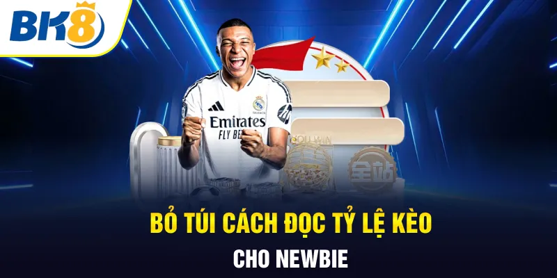 Bỏ túi cách đọc tỷ lệ kèo cho newbie