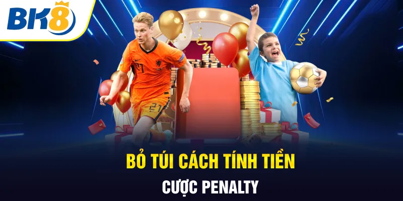 Bỏ túi cách tính tiền cược penalty