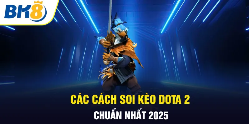 Các cách soi kèo Dota 2 chuẩn nhất 2025