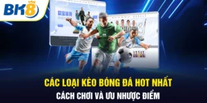 Các loại kèo bóng BK8