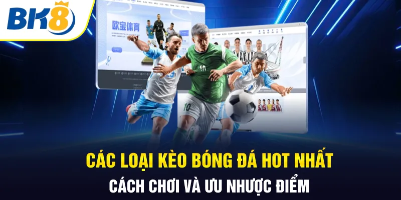 Các loại kèo bóng BK8