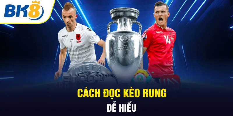 Cách đọc kèo rung dễ hiểu