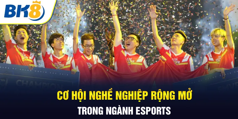 Cơ hội nghề nghiệp rộng mở trong ngành Esports