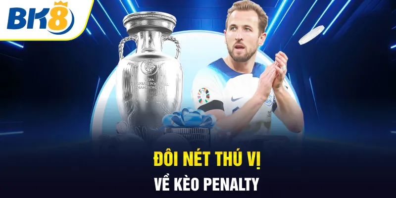 Đôi nét thú vị về kèo penalty