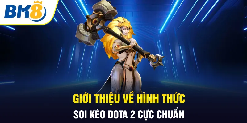 Giới thiệu về hình thức soi kèo Dota 2 cực chuẩn