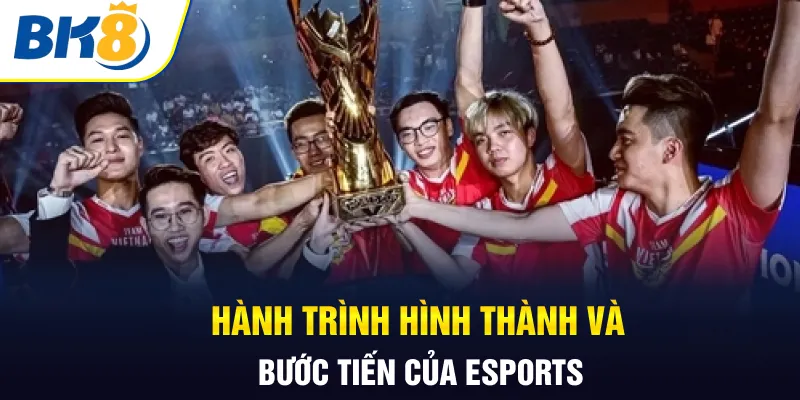Hành trình hình thành và bước tiến của Esports