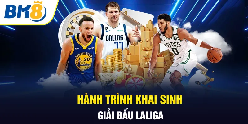 Hành trình khai sinh giải đấu Laliga 