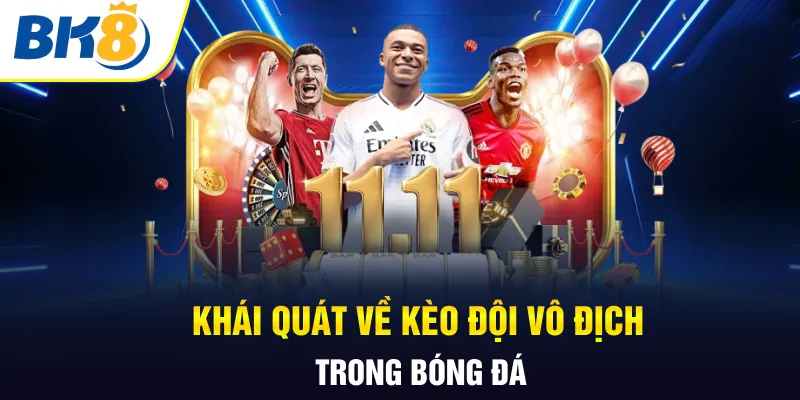 Khái quát về kèo đội vô địch trong bóng đá