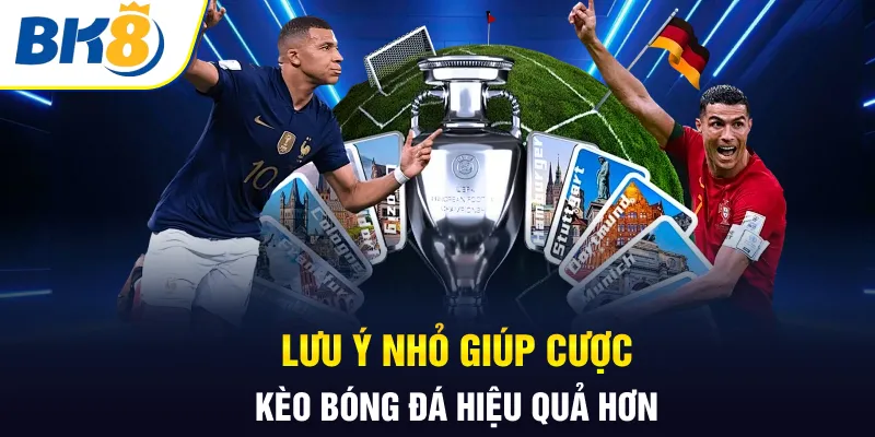 Lưu ý nhỏ giúp cược kèo bóng đá hiệu quả hơn