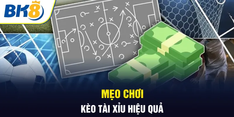 Mẹo chơi kèo tài xỉu hiệu quả Mẹo chơi kèo tài xỉu hiệu quả