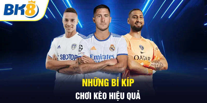 Những bí kíp chơi kèo hiệu quả