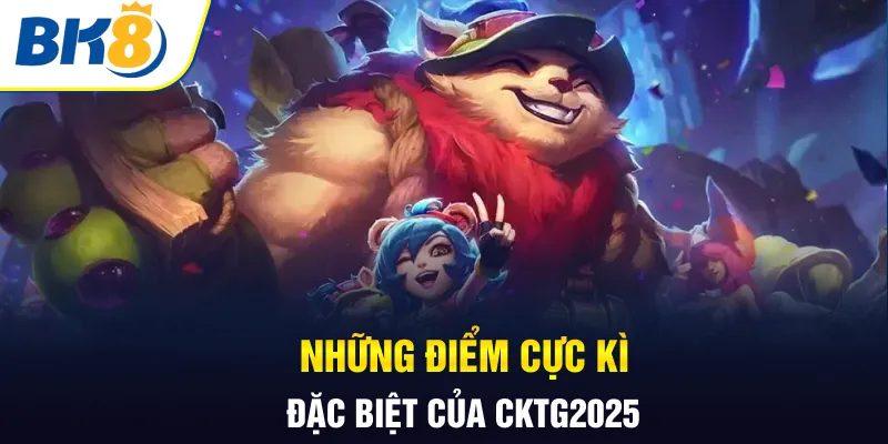 Những điểm cực kì đặc biệt của CKTG 2025