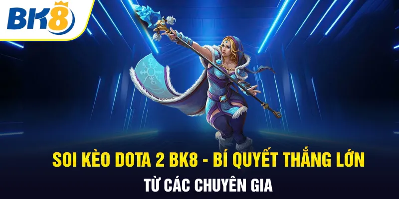 Soi kèo dota 2 Bk8
