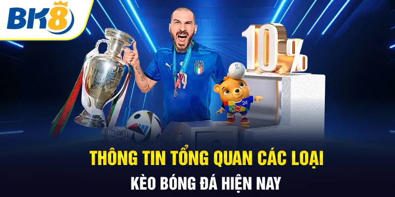 Thông tin tổng quan các loại kèo bóng đá hiện nay