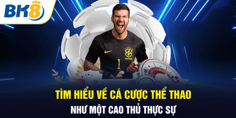 Tìm hiểu về cá cược thể thao như một cao thủ thực sự