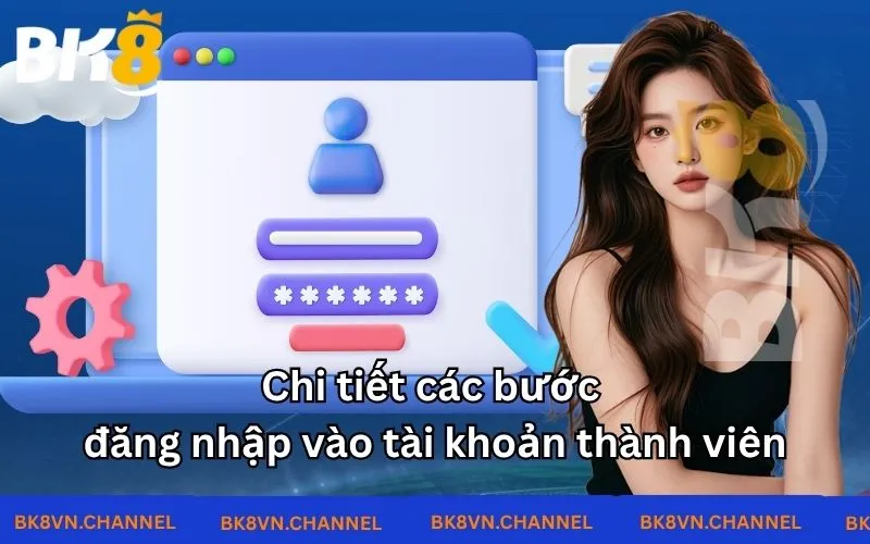 Chi tiết các bước đăng nhập vào tài khoản thành viên