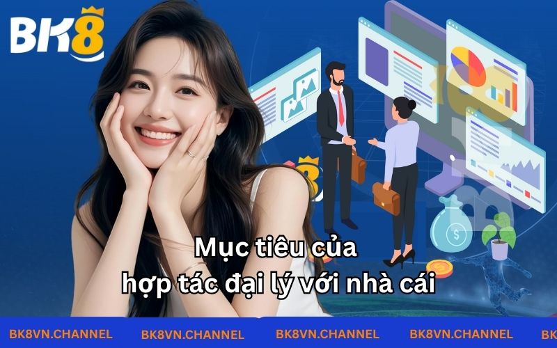 Mục tiêu của hợp tác đại lý với nhà cái