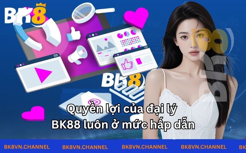 Quyền lợi của đại lý BK8 luôn ở mức hấp dẫn